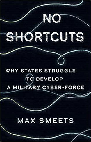 No Shortcuts - Why States Struggle to Develop a Military Cyber-Force